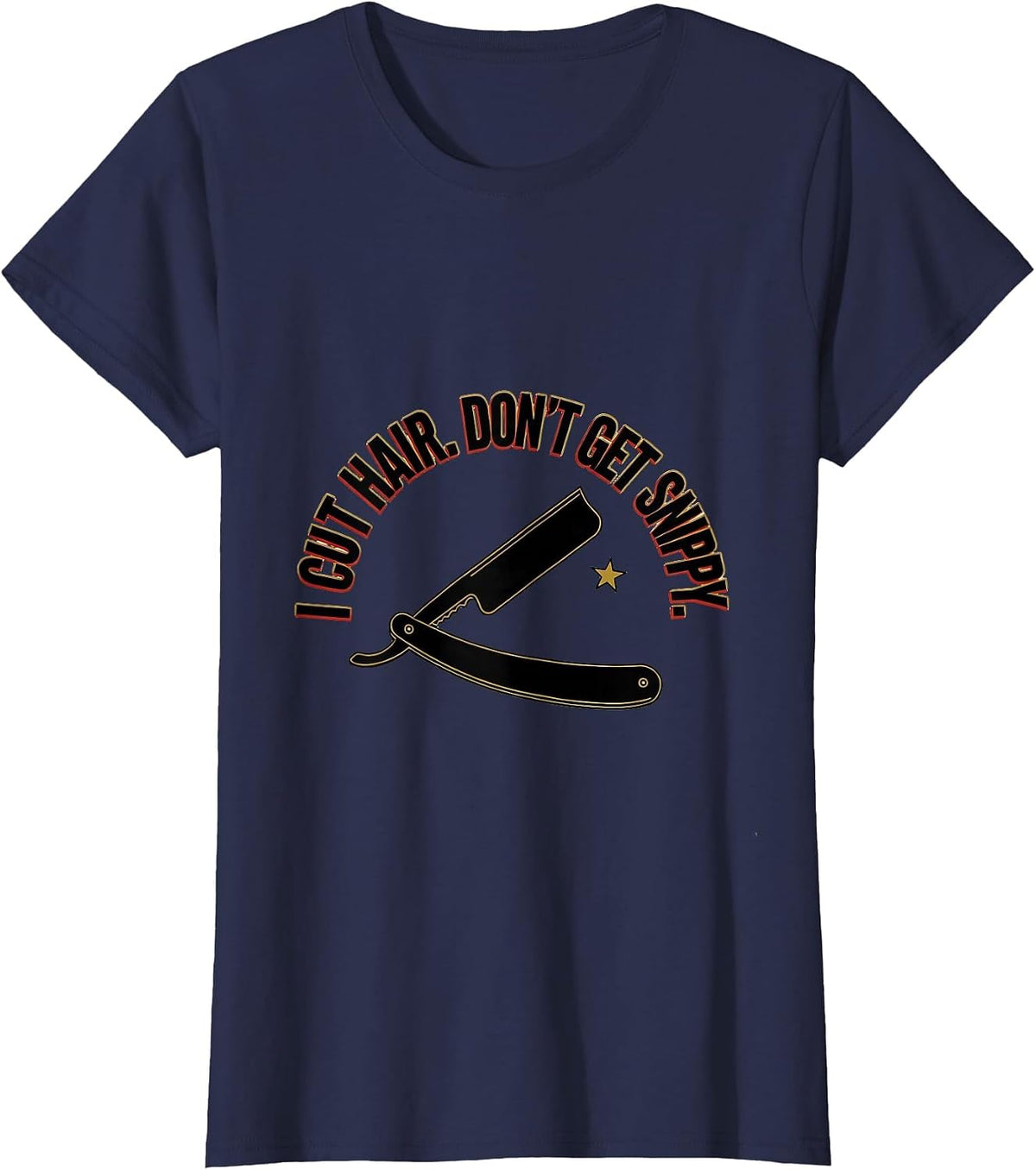 Women's I Cut Hair Don't Get Snippy Funny Barber Hairstylist Gift T-Shirt - Navy Blue