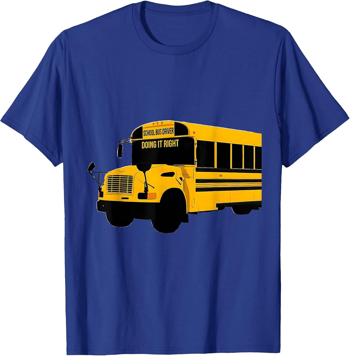School Bus Driver, Doing It Right Funny Transportation Squad T-Shirt - Royal Blue