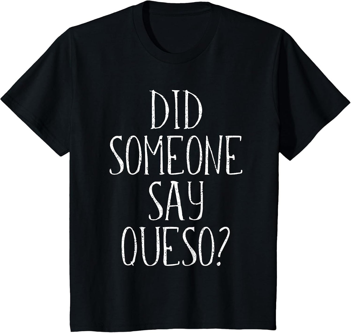 Did Someone Say Queso T-Shirt, Cinco De Mayo Cheese Dip T-Shirt - Black