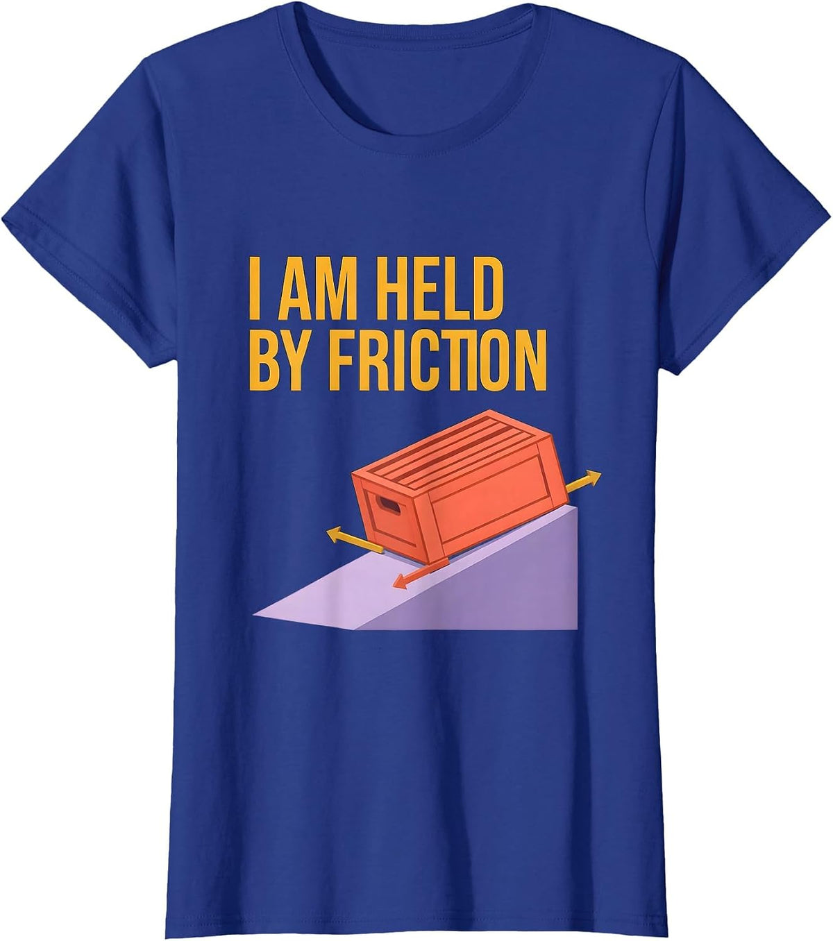 Women's I Am Held By Friction Funny Physics Pun Humor T-Shirt - Royal Blue