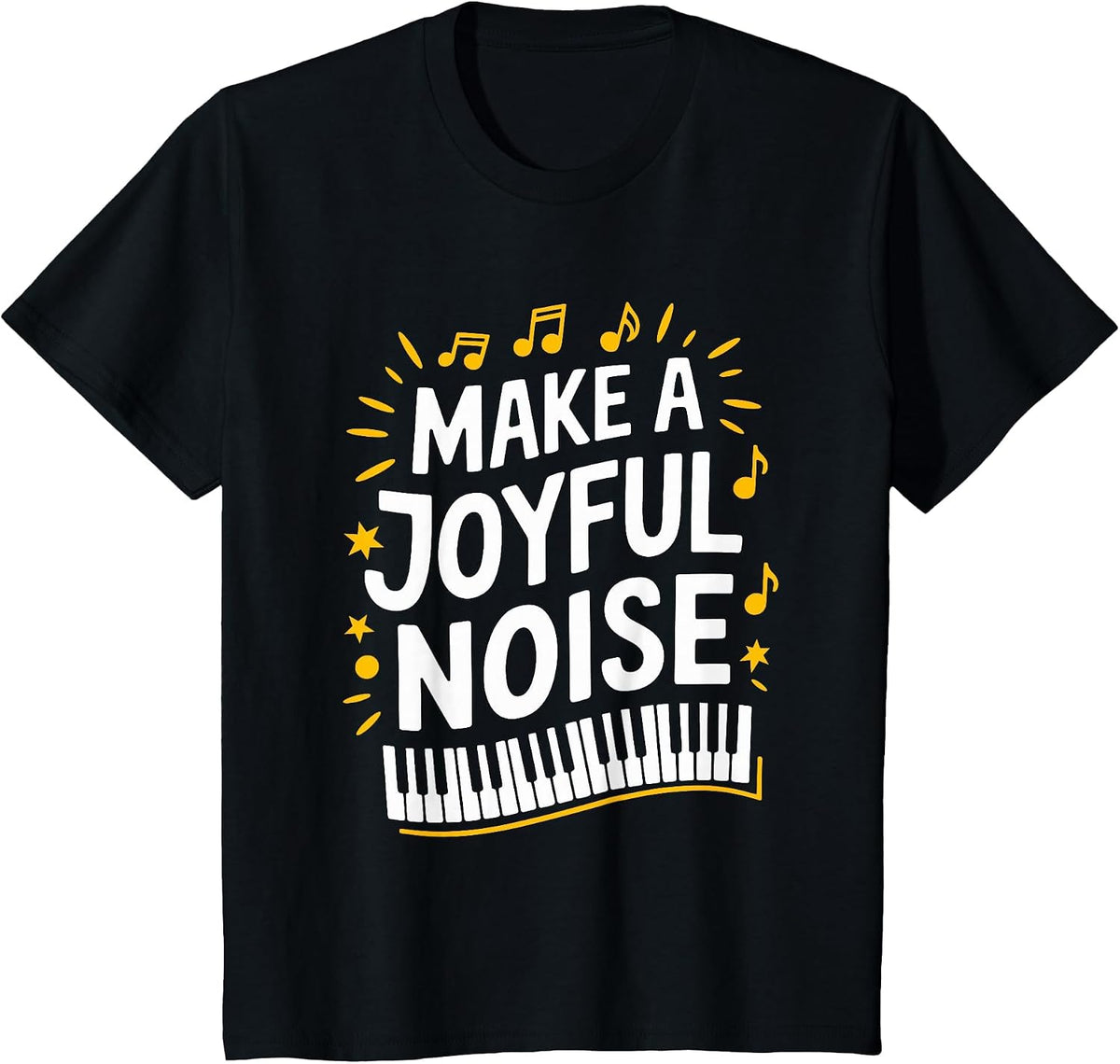 Make A Joyful Noise Piano, Piano Player and Keyboard Pianist T-Shirt - Black