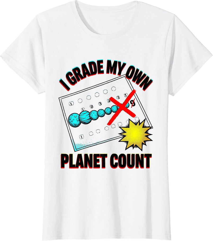 Women's I Grade My Own Planet Count Funny Space Astronomy Science T-Shirt - White