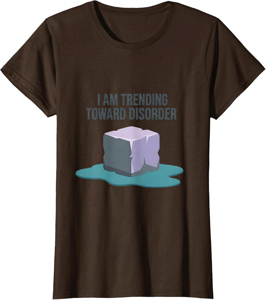 Women's I Am Trending Toward Disorder Funny Physics Pun Humor T-Shirt - Brown