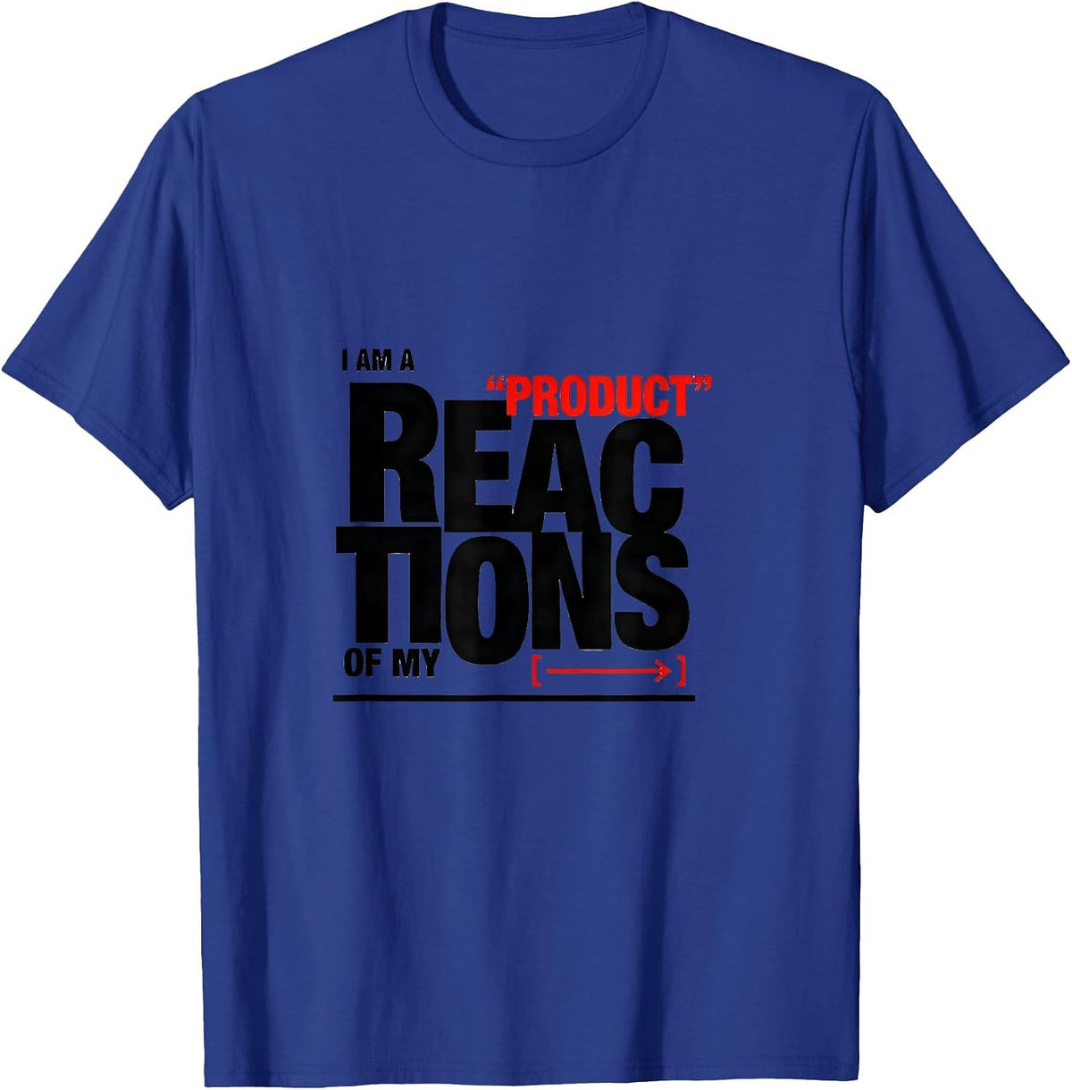 I Am A Product Of My Reactions Funny Chemistry Nerd Science T-Shirt - Royal Blue
