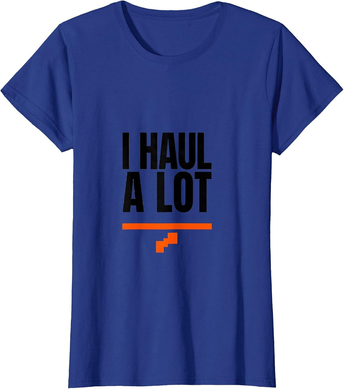 Women's I Haul A Lot Funny Trucker Diesel Driver Pickup Truck Owner T-Shirt - Royal Blue