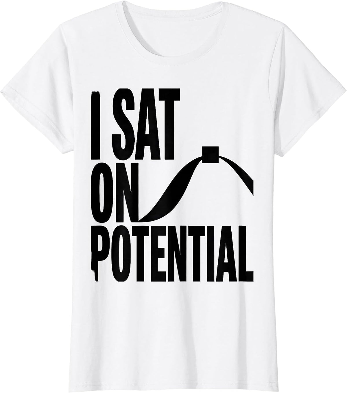 I Sat On Potential Funny Physics Pun Humor T-Shirt - White