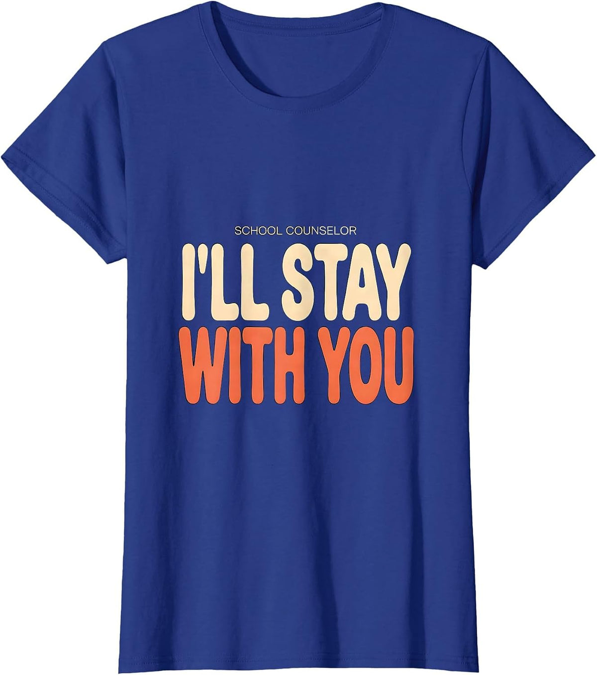 Women's School Counselor I’ll Stay With You Funny Mental Health T-Shirt - Royal Blue