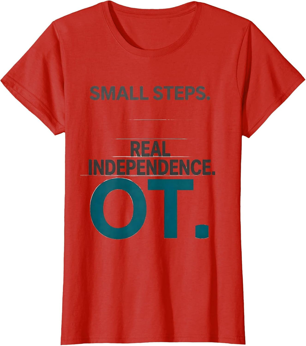 Women's Small Steps Real Independence OT Occupational Therapy T-Shirt - Red