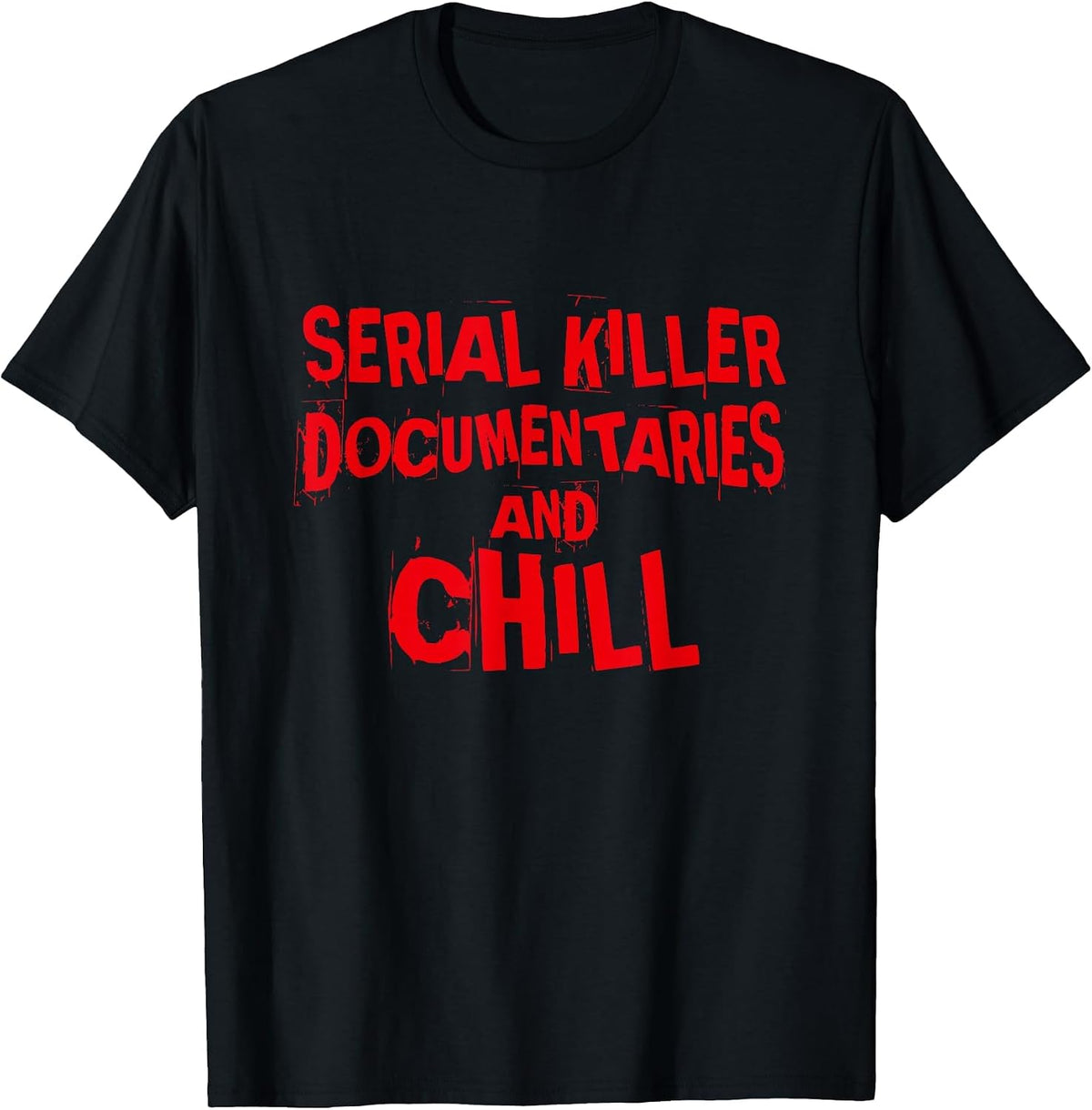 Serial Killer Documentaries and Chill, True Crime T-Shirt - Black