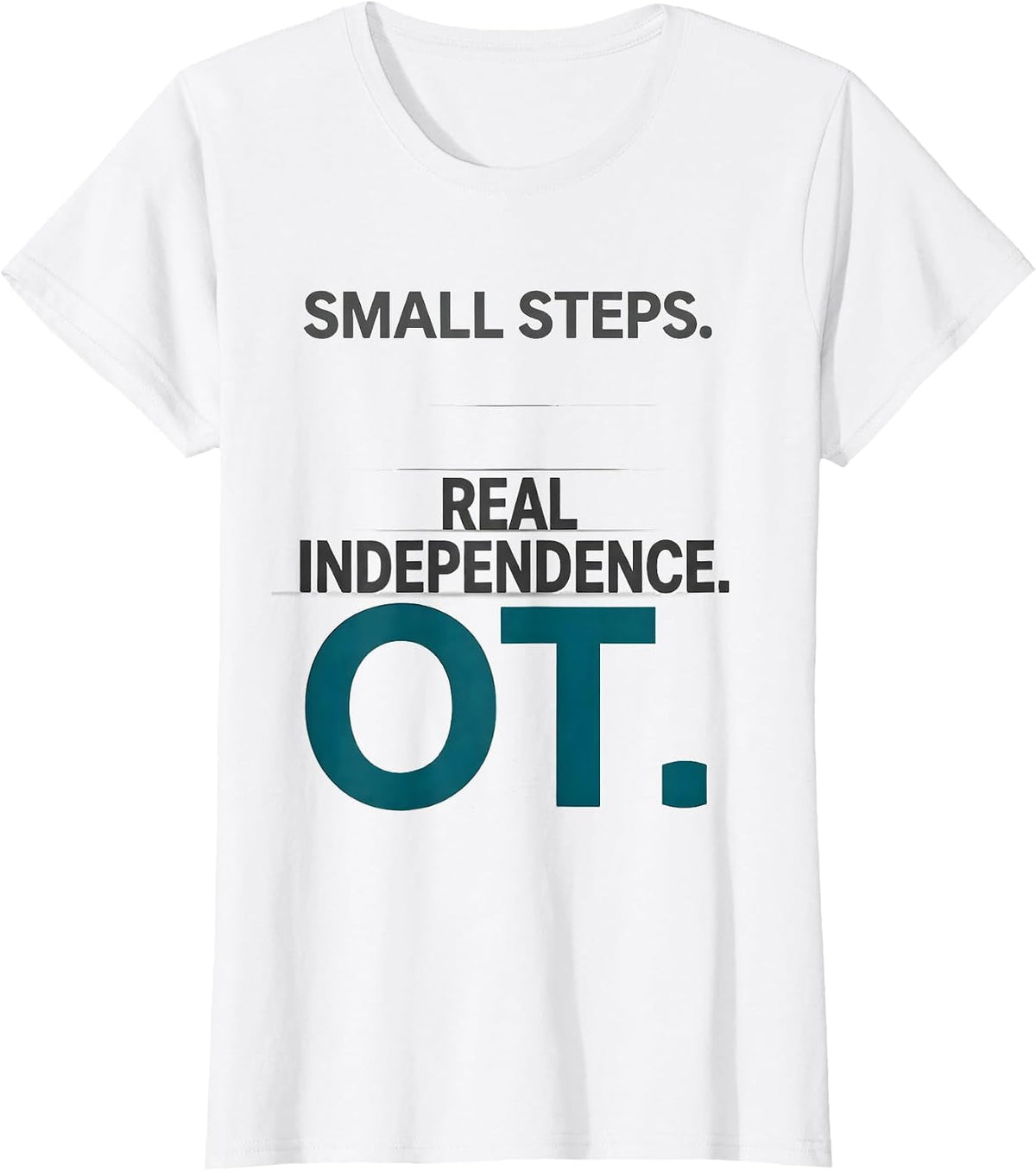 Women's Small Steps Real Independence OT Occupational Therapy T-Shirt - White