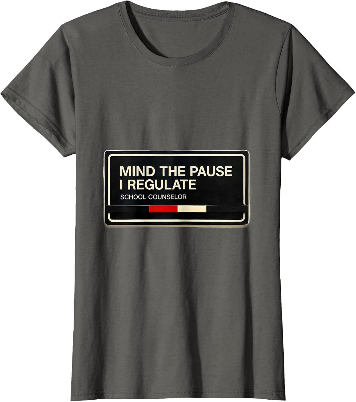 Women's Mind The Pause, I Regulate — School Counselor Funny T-Shirt - Asphalt Grey