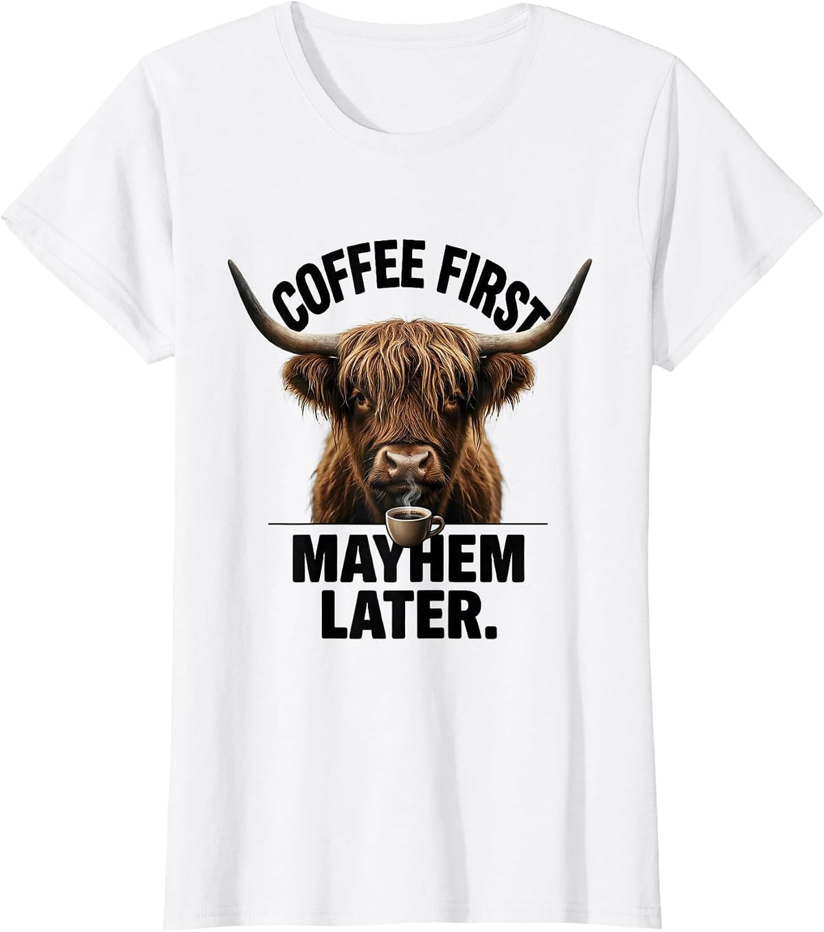 Coffee First Mayhem Later Funny Highland Cow Coffee Lover T-Shirt - White