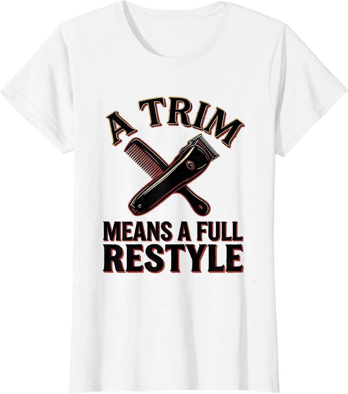 Women's A Trim Means A Full Restyle Funny Hairdresser Barber Gift T-Shirt - White