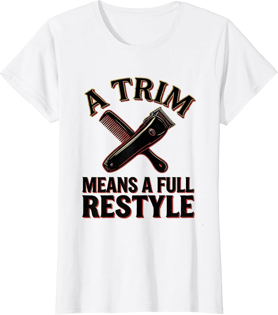 Women's A Trim Means A Full Restyle Funny Hairdresser Barber Gift T-Shirt - White