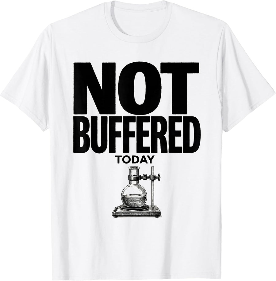 Men's Not Buffered Today Funny Chemistry Science Pun Gift T-Shirt - White