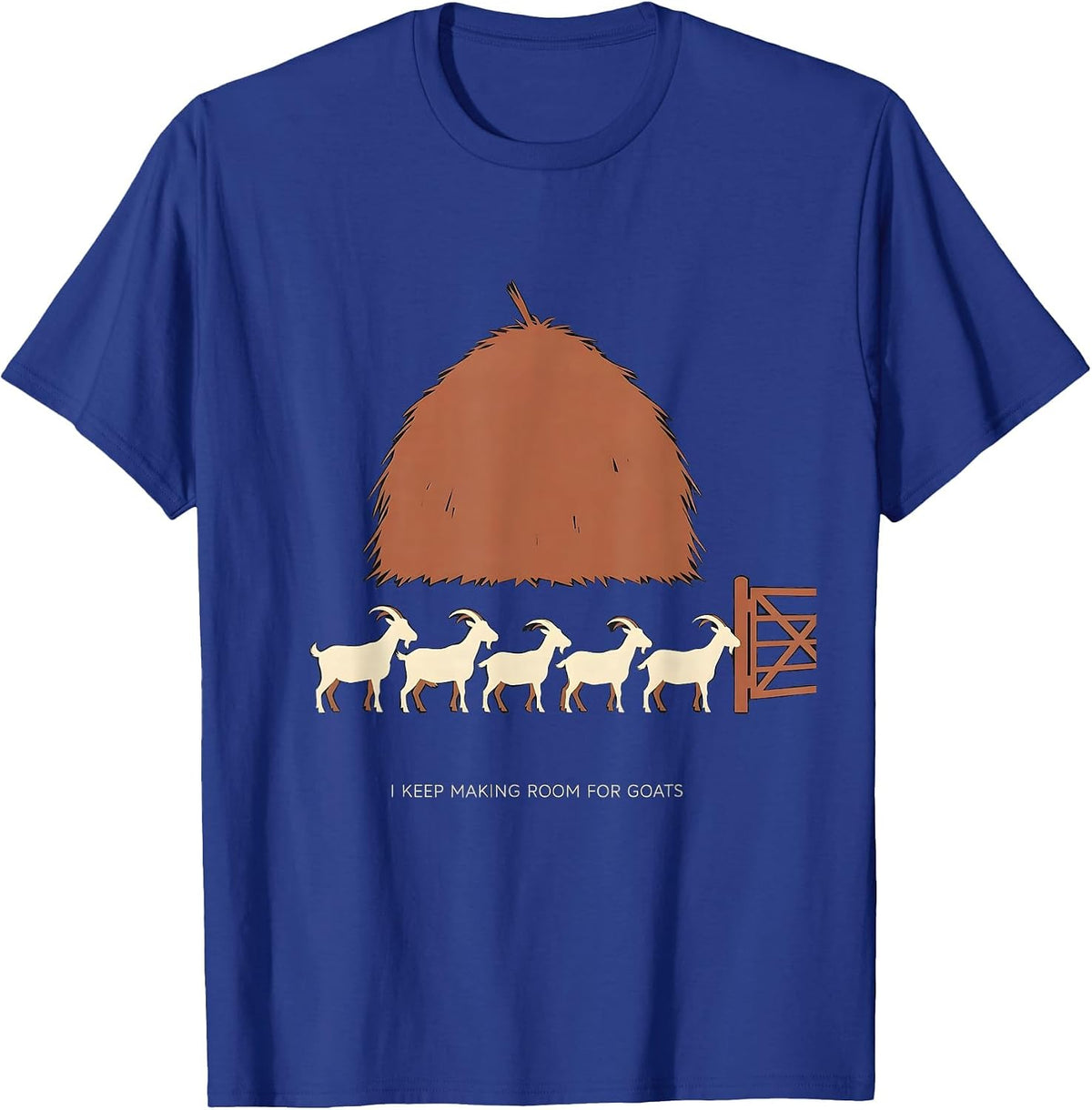 I Keep Making Room For Goats Funny Goat Owner Farmer Humor T-Shirt - Royal Blue