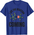 I See The Reaction Coming Funny Chemistry Nerd Science Humor T-Shirt - Royal Blue