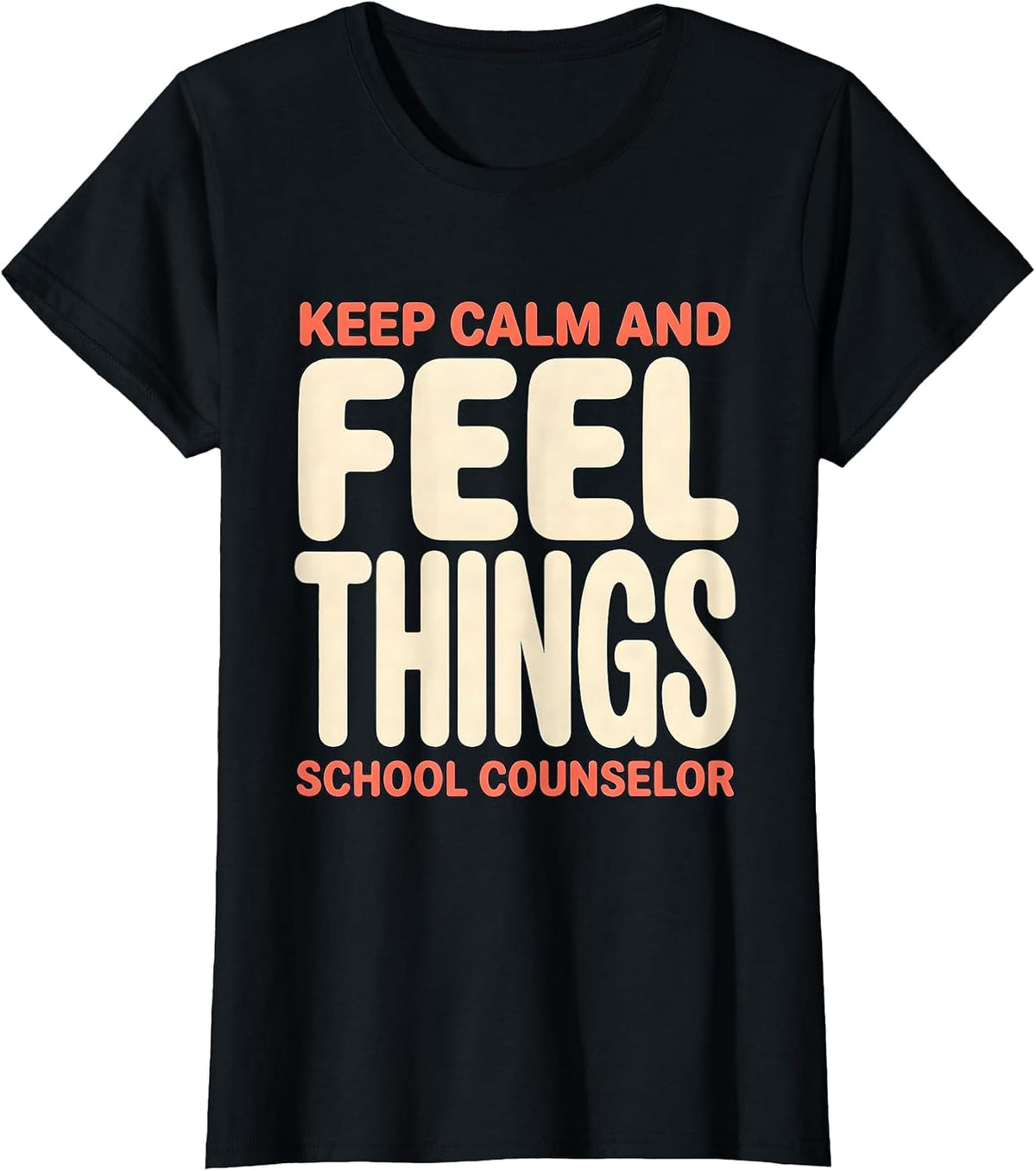 Keep Calm And Feel Things School Counselor T-Shirt - Black