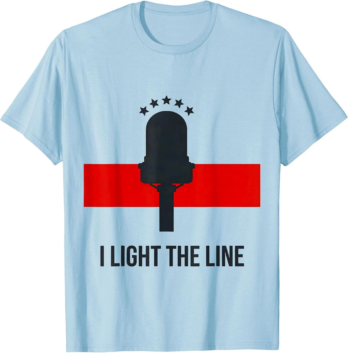 Men's I Light The Line Firefighter Humor Memorial Tribute T-Shirt - Baby Blue