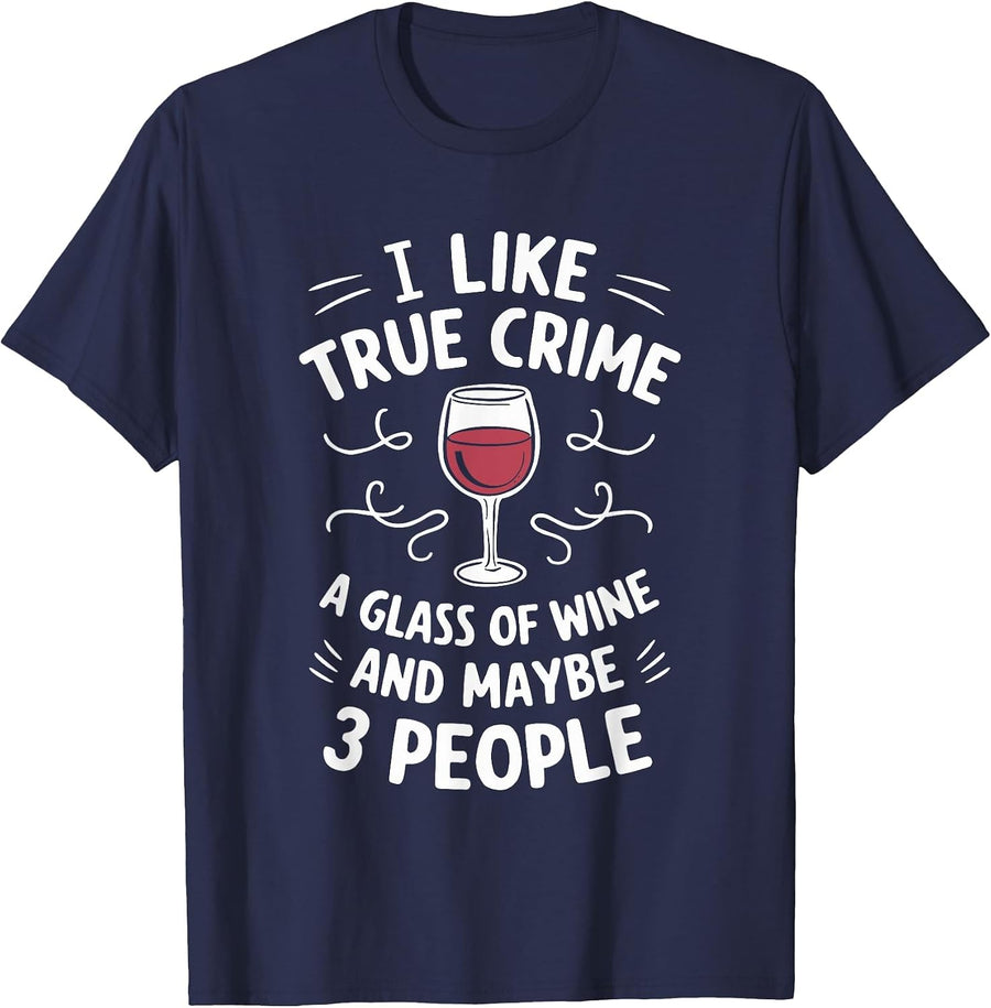 I Like True Crime A Glass of Wine and Maybe 3 People T-Shirt - Navy Blue