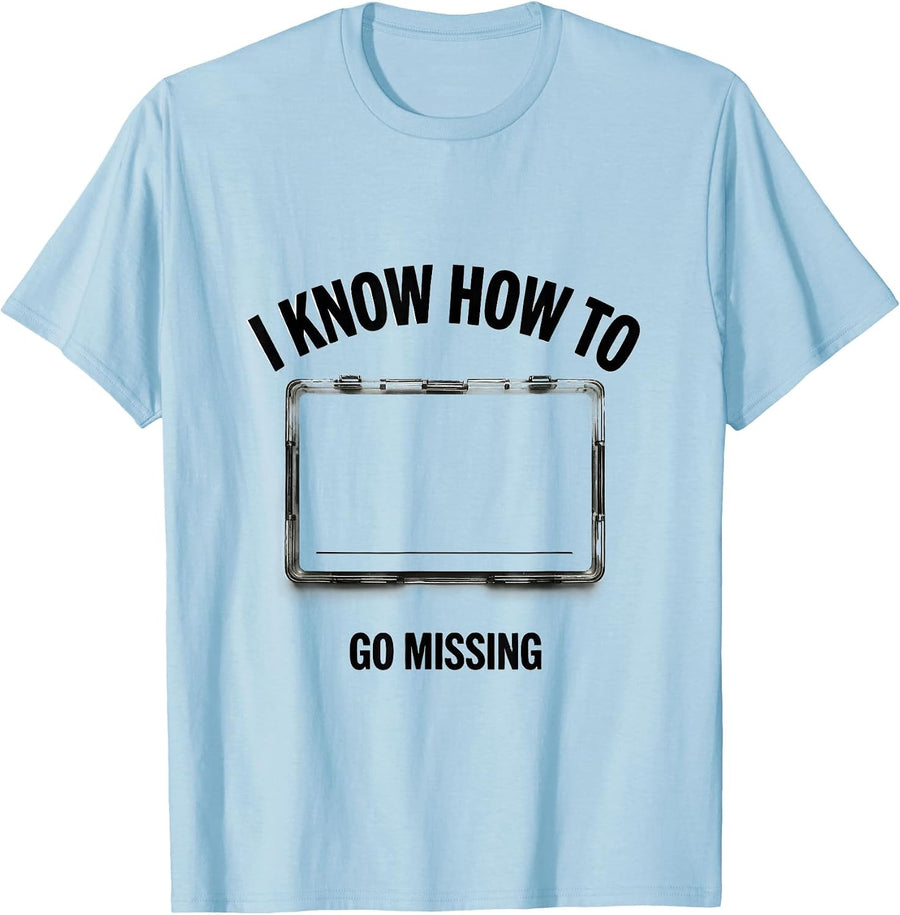 Men's I Know How To Go Missing Funny True Crime Junkie Gag Gift T-Shirt - Baby Blue