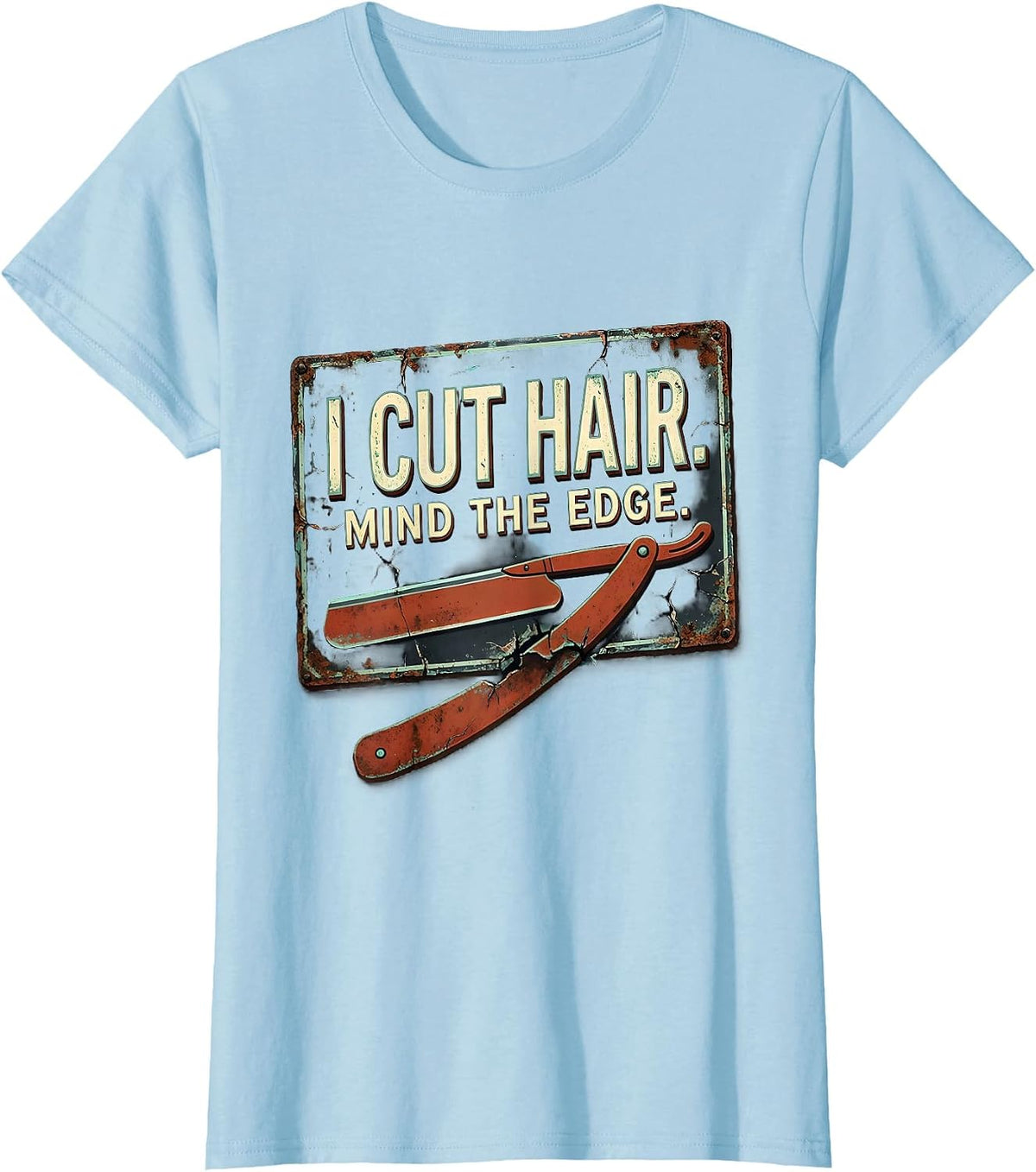 I Cut Hair Mind The Edge Distressed Barber Gift Humor T-Shirt - Baby Blue