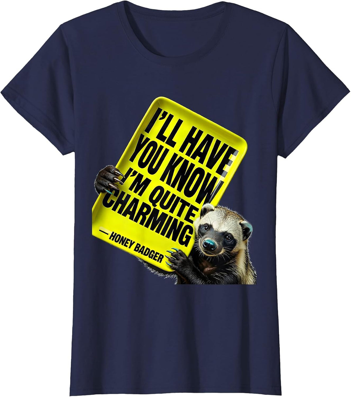 Women's I'll Have You Know I'm Quite Charming — Honey Badger Funny T-Shirt - Navy Blue