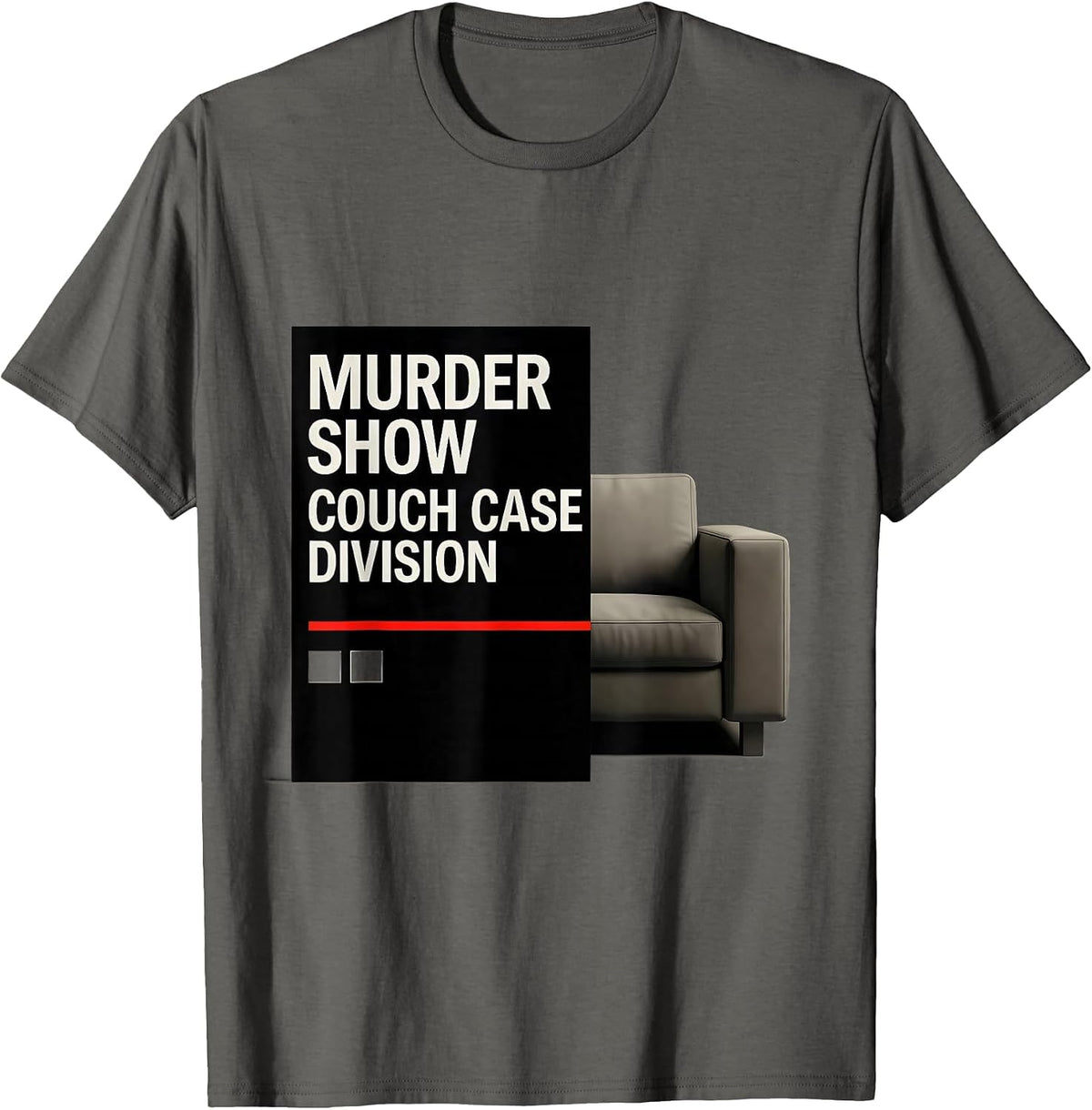 Murder Show Couch Case Division Funny True Crime Lover T-Shirt - Asphalt Grey
