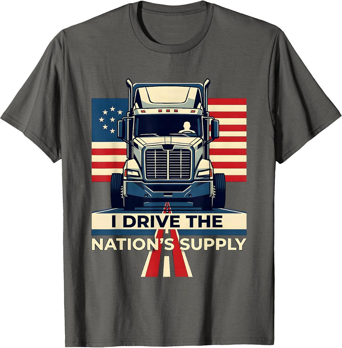 I Drive The Nations Supply Patriotic Semi Truck Driver T-Shirt - Asphalt Grey