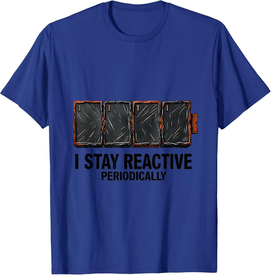 I Stay Reactive Periodically Funny Science Chemistry Student T-Shirt - Royal Blue