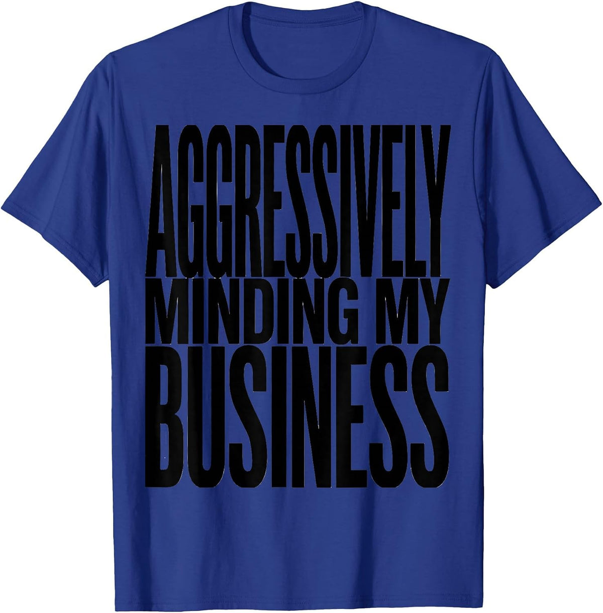 Aggressively Minding My Business Funny Design T-Shirt - Royal Blue