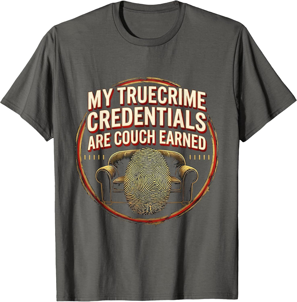 My True Crime Credentials Are Couch Earned True Crime Fan T-Shirt - Asphalt Grey