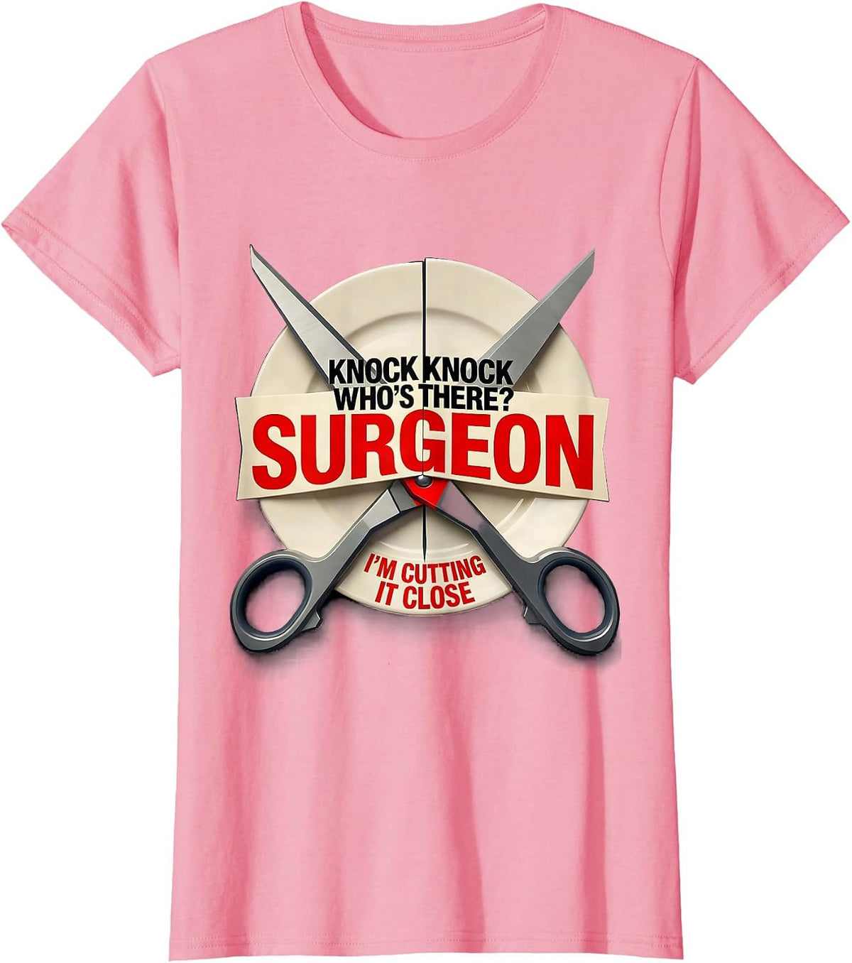 Women's Knock Knock Who's There? Surgeon — I'm Cutting It Close T-Shirt - Pink