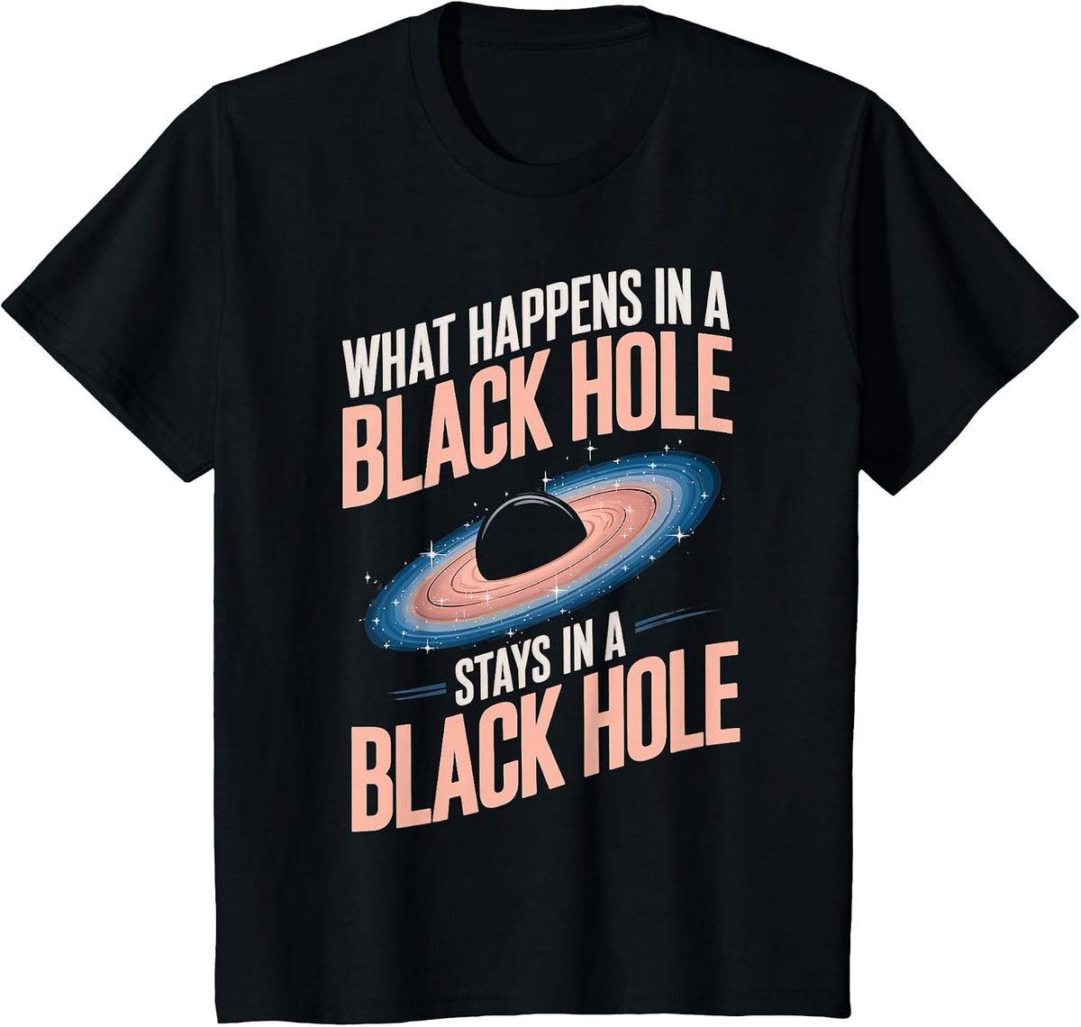 Astronomy Astrophysics Scientist Space Happens in Black Hole T-Shirt - Black