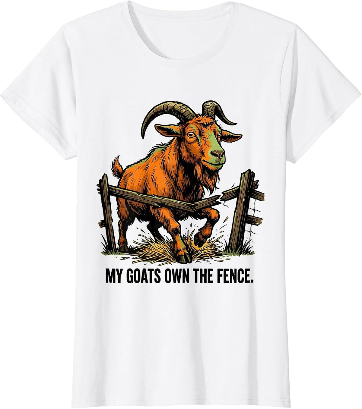 My Goats Own The Fence Funny Goat Owner Farmer Humor T-Shirt - White