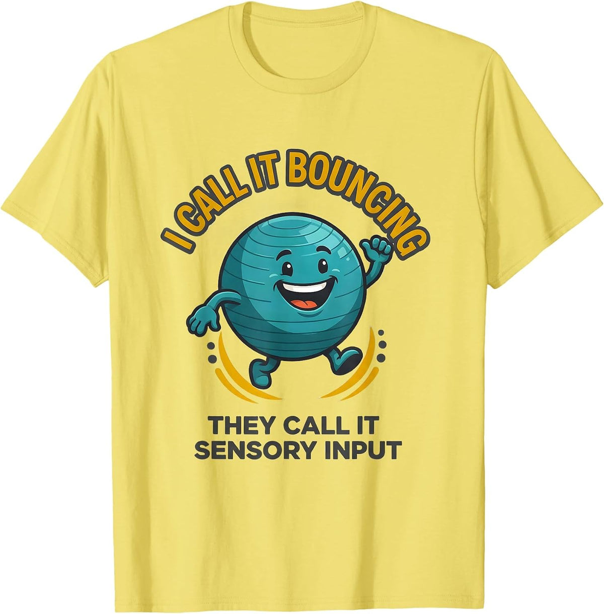 Men's I Call It Bouncing They Call It Sensory Input Occupational T-Shirt - Lemon Yellow