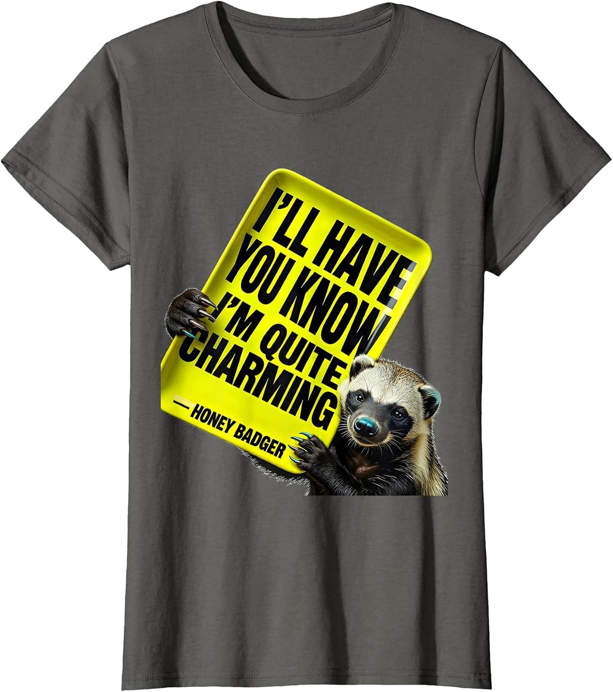Women's I'll Have You Know I'm Quite Charming — Honey Badger Funny T-Shirt - Asphalt Grey