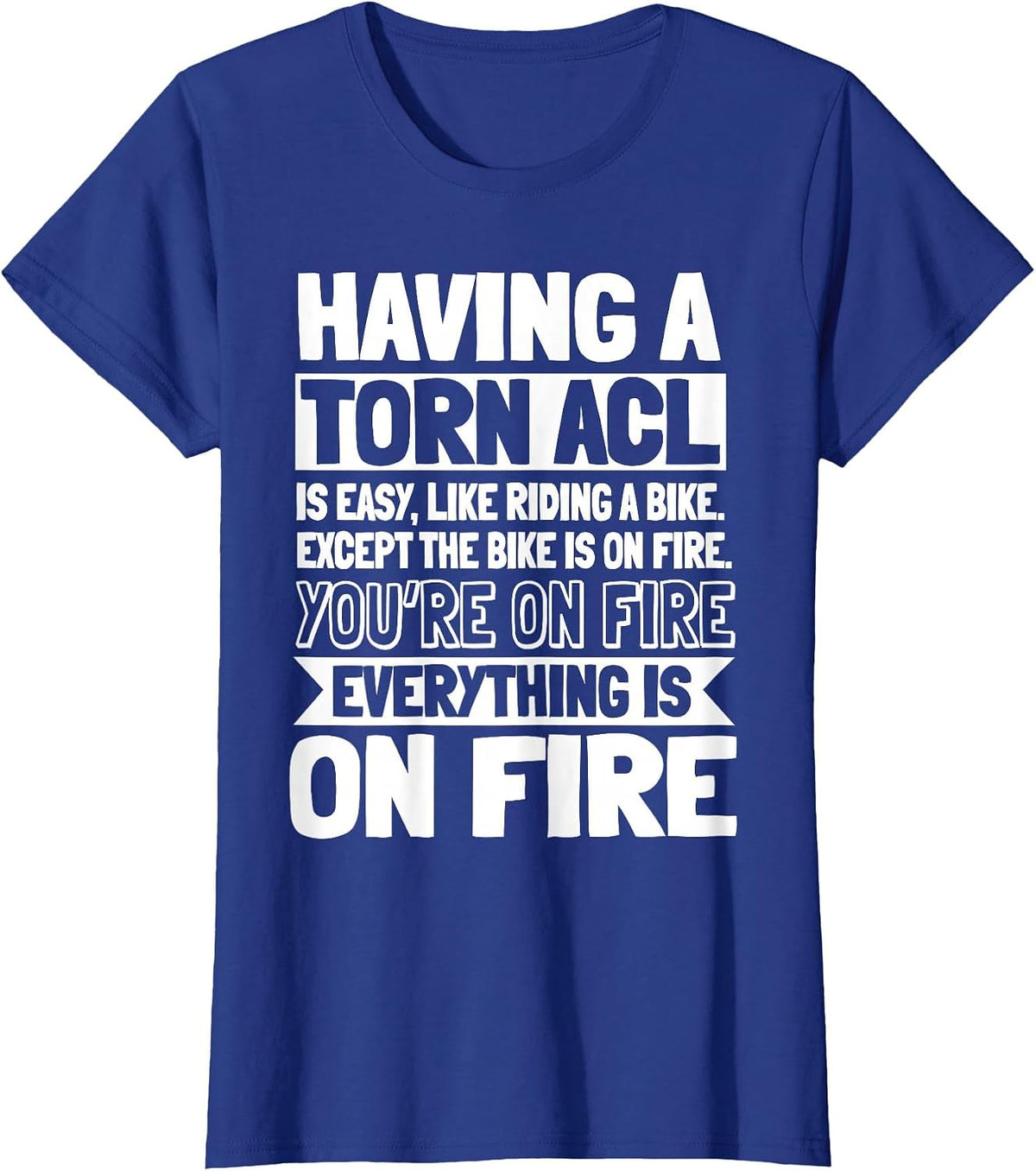 ACL Surgery Knee Reconstruction Everything is On FIre T-Shirt - Royal Blue
