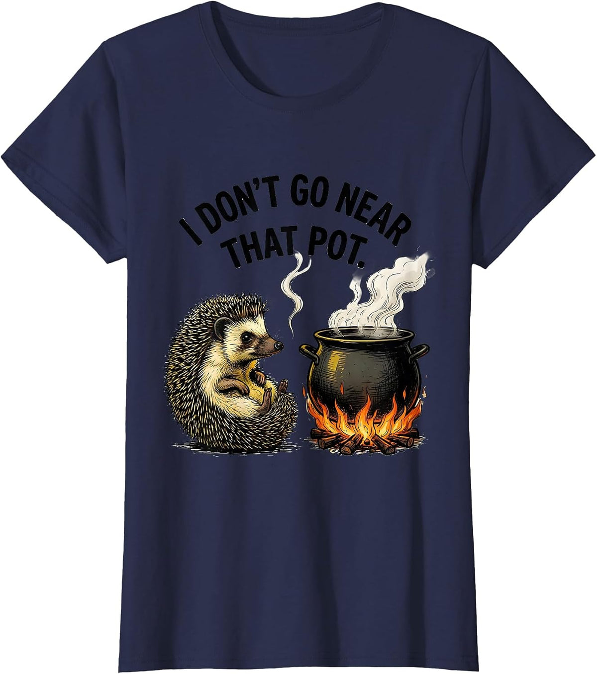 Women's I Don't Go Near That Pot Funny Hedgehog Meme Humor T-Shirt - Navy Blue