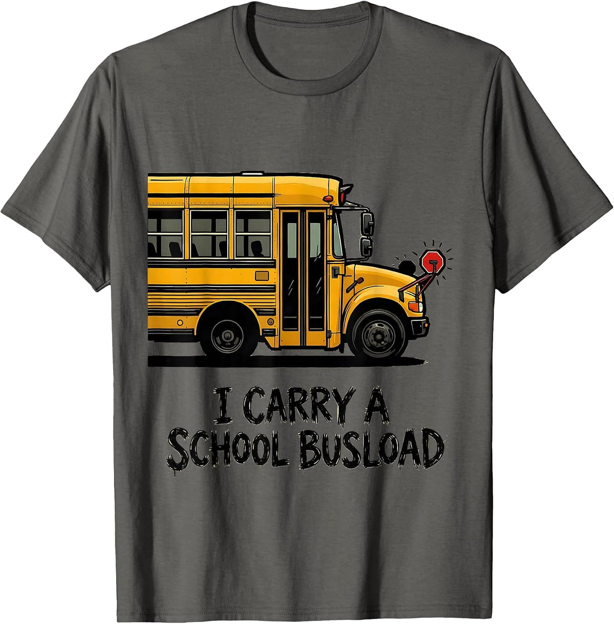 I Carry A School Busload Funny School Bus Driver T-Shirt - Asphalt Grey