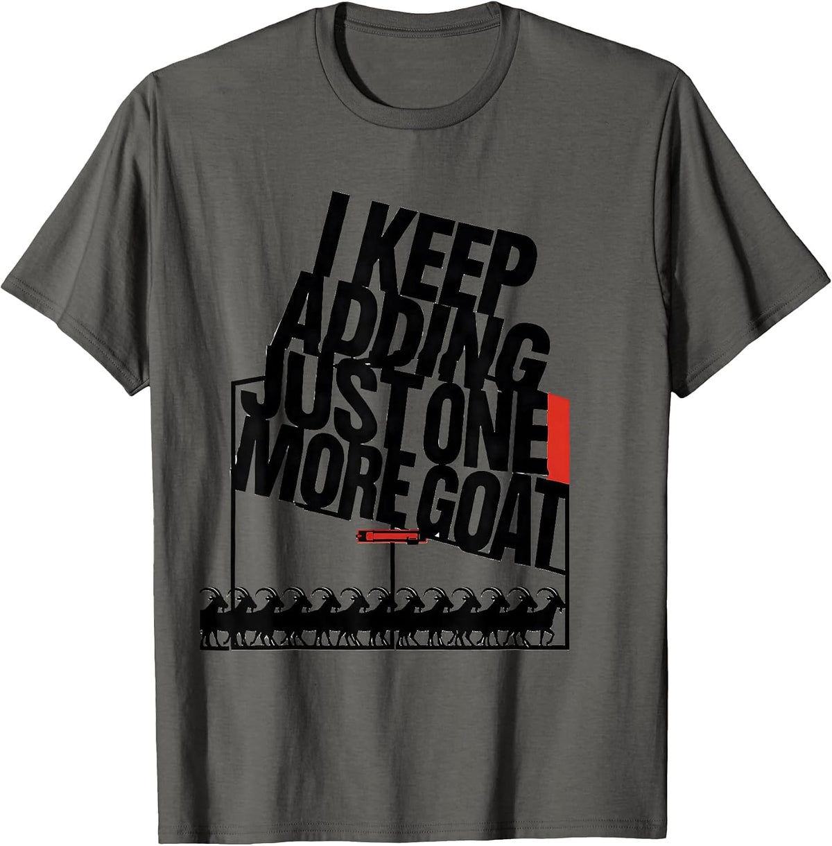 I Keep Adding Just One More Goat Funny Goat Lover Farmer T-Shirt - Asphalt Grey