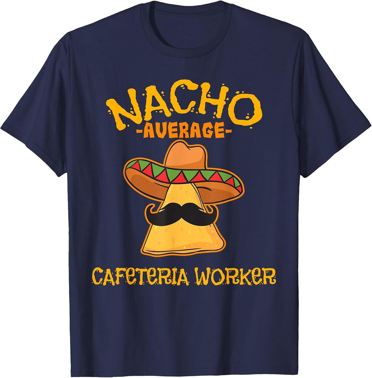 Nacho Average Cafeteria Worker Cinco de Mayo Fiesta T-Shirt - Navy Blue