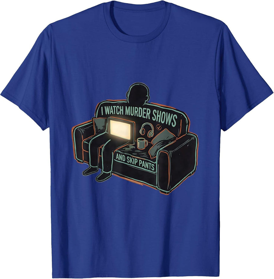 I Watch Murder Shows And Skip Pants Funny True Crime Couch T-Shirt - Royal Blue
