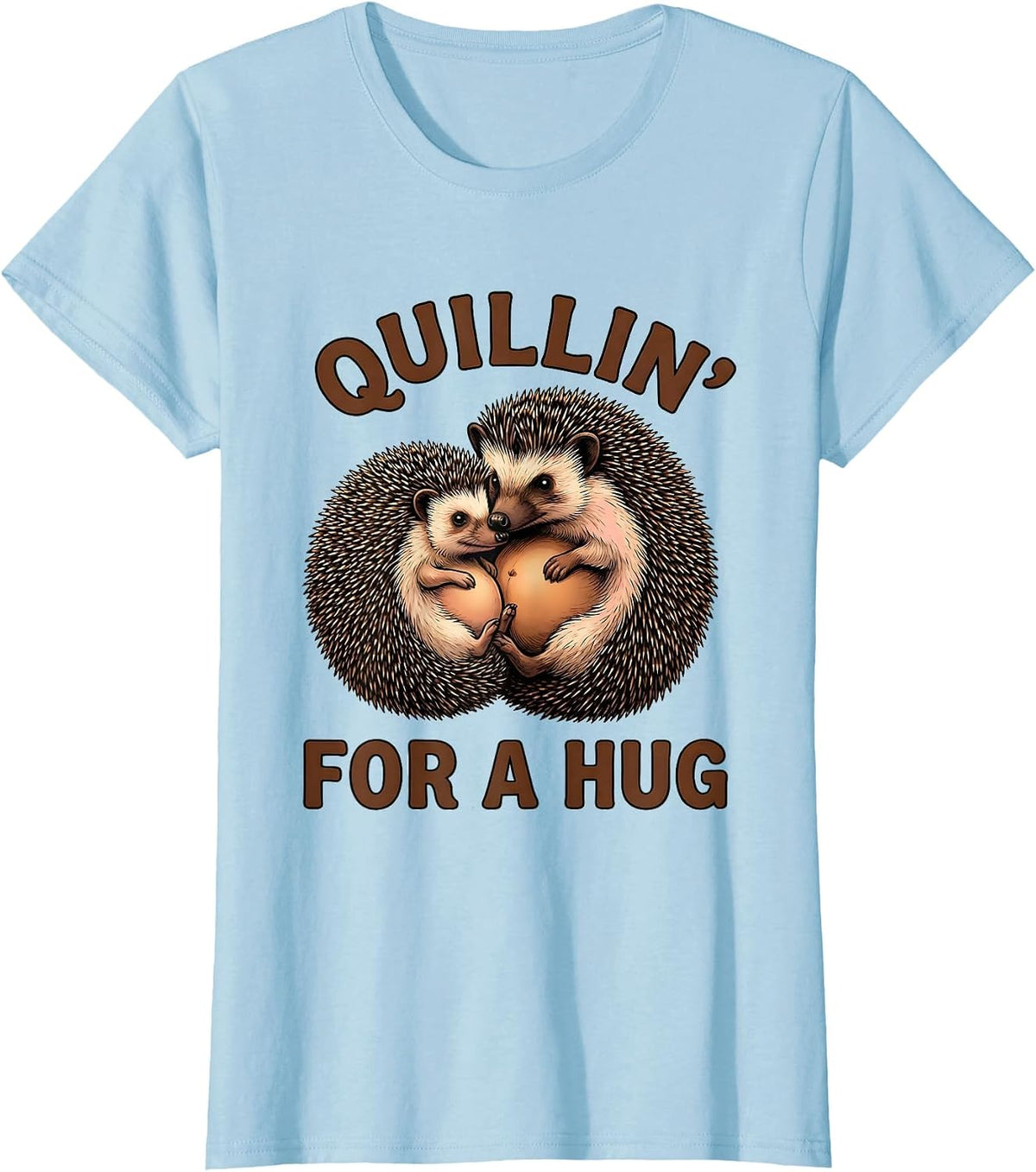Quillin For A Hug Funny Hedgehog Lover Cute Animal Humor T-Shirt - Baby Blue