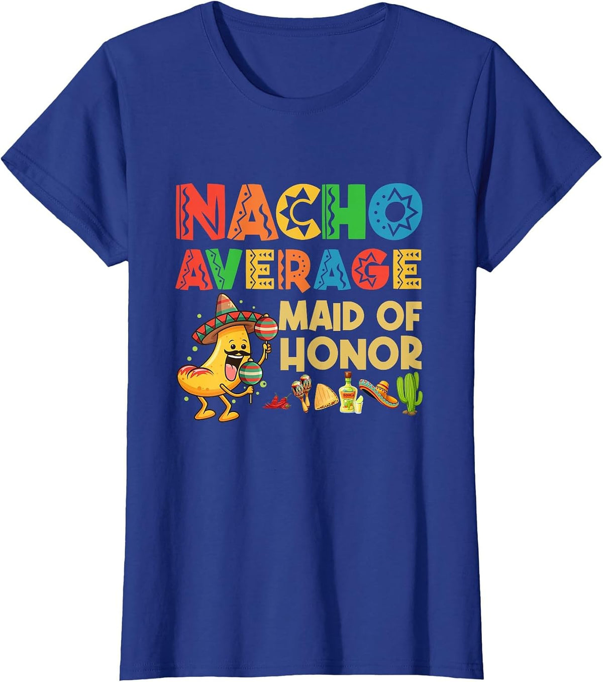 Nacho Average Maid of Honor Cinco De Mayo Mexican Hat T-Shirt - Royal Blue