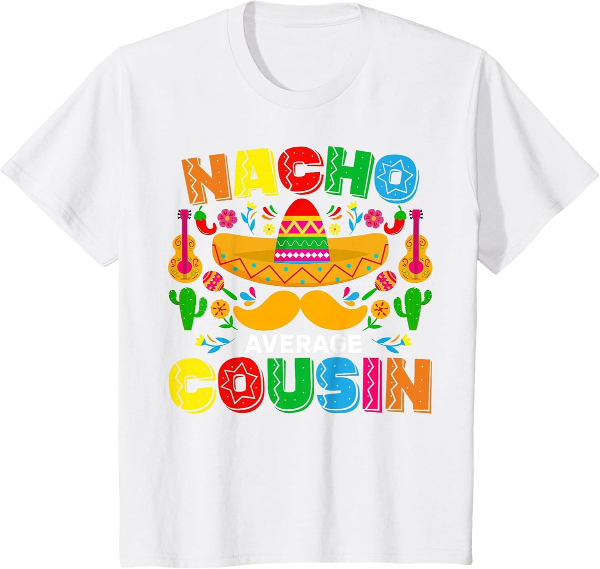 Nacho Average Cousin Funny Mexican Cinco De Mayo Fiesta T-Shirt - White