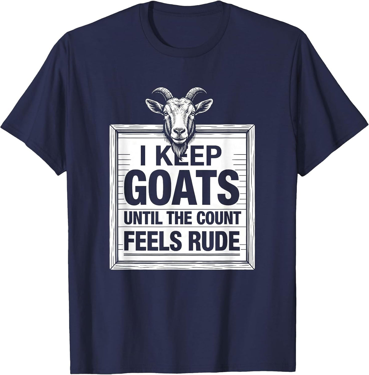 Men's I Keep Goats Until The Count Feels Rude Funny Goat Lover T-Shirt - Navy Blue
