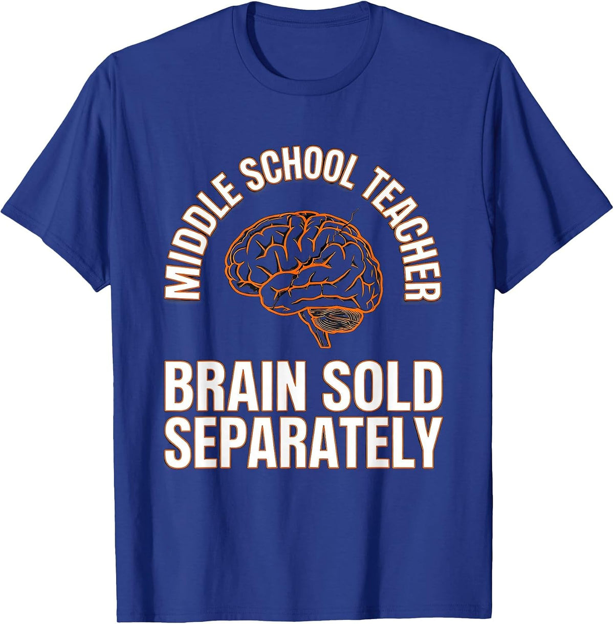 Men's Middle School Teacher, Brain Sold Separately Funny T-Shirt - Royal Blue