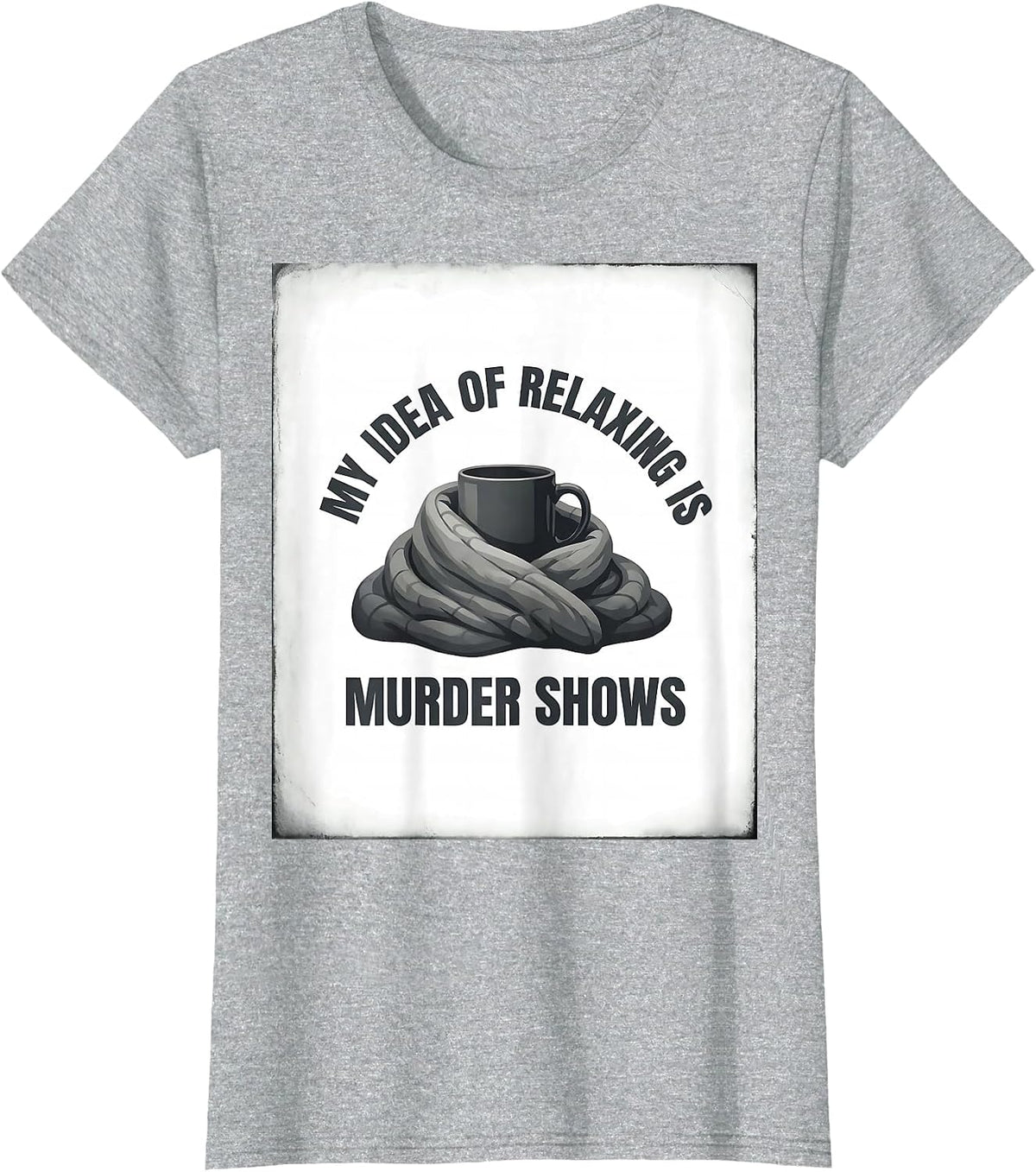 My Idea Of Relaxing Is Murder Shows Funny True Crime Lover T-Shirt - Heather Grey