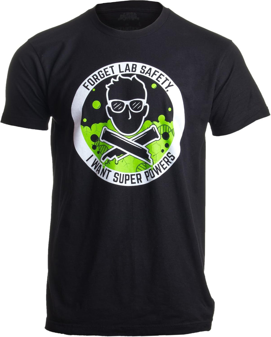 Forget Lab Safety, I Want Super Powers | Funny Science Teacher Men Women T-Shirt - Black